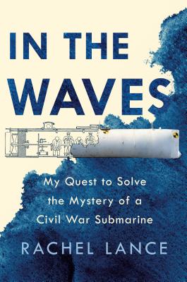 In the Waves: My Quest to Solve the Mystery of a Civil War Submarine Cover Image