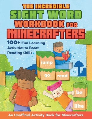 The Incredible Sight Word Workbook for Minecrafters: 100+ Fun Learning Activities to Boost Reading Skills—An Unofficial Activity Book for Minecrafters By Grace Sandford (Illustrator) Cover Image