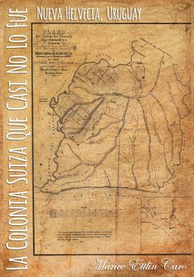 La Colonia Suiza que Casi no lo Fue: Nueva Helvecia, Uruguay Cover Image