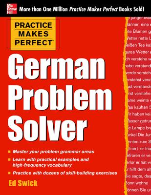 Practice Makes Perfect German Problem Solver: With 130 Exercises By Ed Swick Cover Image