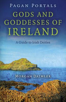 Pagan Portals - Gods and Goddesses of Ireland: A Guide to Irish Deities Cover Image