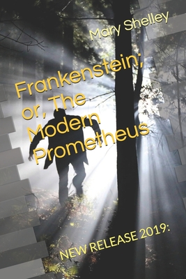 Frankenstein; or, The Modern Prometheus: New Release 2019: By Mary Shelley Cover Image