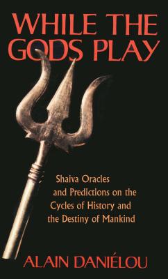 While the Gods Play: Shaiva Oracles and Predictions on the Cycles of History and the Destiny of Mankind Cover Image
