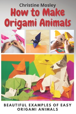 How to Make Origami Animals: Beautiful Examples Of Easy Origami Animals  (Paperback) | Northshire Bookstore