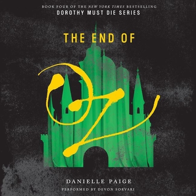 The End of Oz (Dorothy Must Die #4) By Danielle Paige, Devon Sorvari (Read by) Cover Image