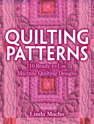 Quilting Patterns: 110 Ready-To-Use Machine Quilting Designs By Linda Macho Cover Image
