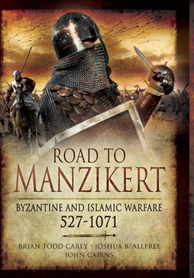 Road to Manzikert: Byzantine and Islamic Warfare 527-1071 Cover Image