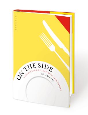On the Side: A sourcebook of inspiring side dishes By Ed Smith Cover Image