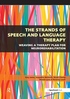 The Strands of Speech and Language Therapy: Weaving Plan for Neurorehabilitation By Katy James Cover Image