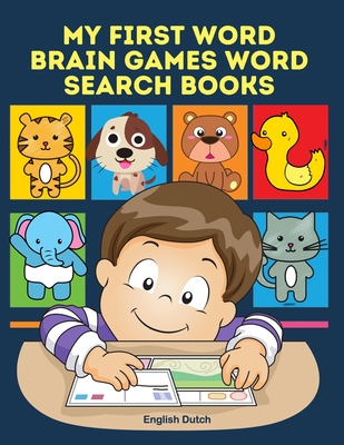 My First Word Brain Games Word Search Books English Dutch: Easy to remember new vocabulary faster. Learn sight words readers set with pictures large p By Peterson Pullman Cover Image