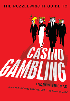 The Puzzlewright Guide to Casino Gambling By Andrew Brisman, Michael Shackleford (Foreword by) Cover Image