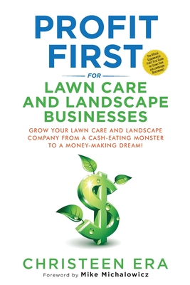 Profit First for Lawn Care and Landscape Businesses By Christeen Era, Mike Michalowicz (Foreword by), Steven A. Rigolosi (Editor) Cover Image