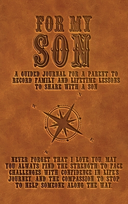 For My Son: A guided journal for a parent to record family and lifetime lessons to share with a son Cover Image
