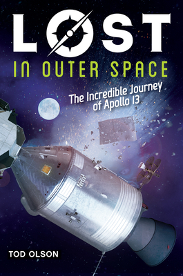 Lost in Outer Space: The Incredible Journey of Apollo 13 (Lost #2): The Incredible Journey of Apollo 13 By Tod Olson Cover Image