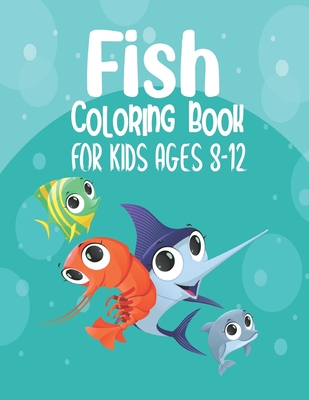 Fish Coloring Book For Kids Ages 8-12: An Kids Coloring Book with Fun Easy and Relaxing Coloring Pages with star fish, jelly fish, koi fish, monster f By Fish Bookz Cover Image