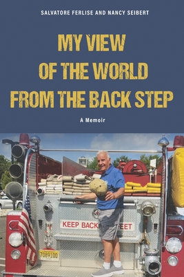 A Fireman's View of The World from The Back Step By Salvatore Ferlise, Nancy Seibert Cover Image