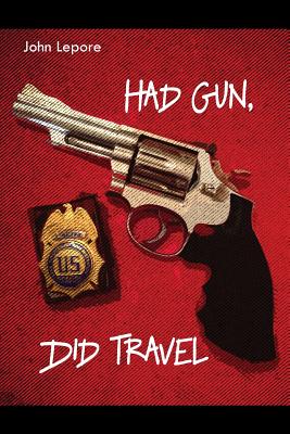 Had Gun, Did Travel By John Lepore Cover Image