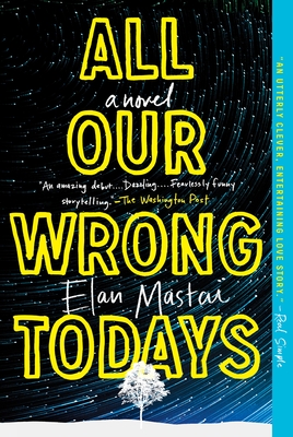 All Our Wrong Todays: A Novel Cover Image