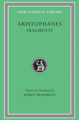 Fragments (Loeb Classical Library #502) By Aristophanes, Jeffrey Henderson (Editor), Jeffrey Henderson (Translator) Cover Image