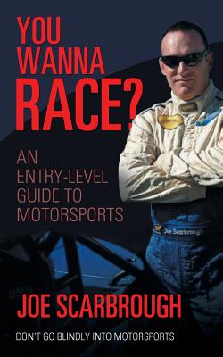 You Wanna Race?: An Entry-Level Guide to Motorsports By Joe Scarbrough Cover Image