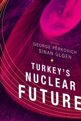 Turkey's Nuclear Future By Sinan Ülgen (Editor), George Perkovich (Editor) Cover Image