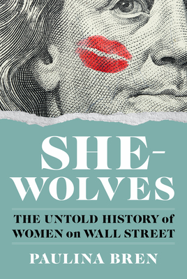 She-Wolves: The Untold History of Women on Wall Street Cover Image