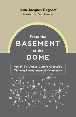 From the Basement to the Dome: How MITs Unique Culture Created a Thriving Entrepreneurial Community Cover Image