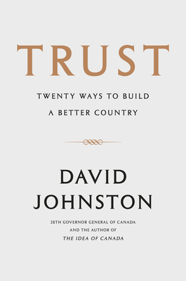 Trust: Twenty Ways to Build a Better Country By David Johnston, Beverley McLachlin (Foreword by) Cover Image