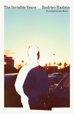 The Invisible Years By Rodrigo Hasbún, Lily Meyer (Translator) Cover Image