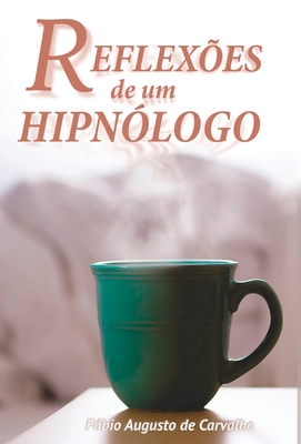 Reflexões de um Hipnólogo: Hipnose e mudanças positivas By Fabio Augusto De Carvalho Cover Image