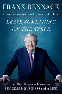Leave Something on the Table: and Other Surprising Lessons for Success in Business and in Life Cover Image