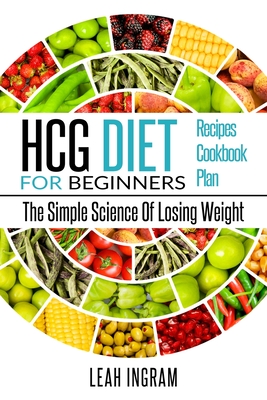 Hcg Diet: HCG Diet for Beginners-The Simple Science of Losing Weight HCG Diet Recipes- HCG Diet Cookbook Cover Image