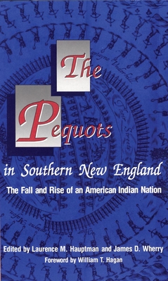 The Pequots in Southern New England: The Fall and Rise of an American Indian Nation Volume 198 (Civilization of the American Indian #198)
