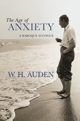 The Age of Anxiety: A Baroque Eclogue (W.H. Auden: Critical Editions) Cover Image