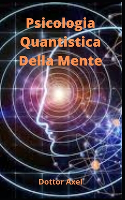 Psicologia Quantistica Della Mente By Dottor Axel Cover Image