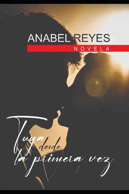 Tuya desde la primera vez By Anabel Reyes Cover Image