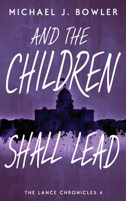 And The Children Shall Lead By Michael J. Bowler Cover Image