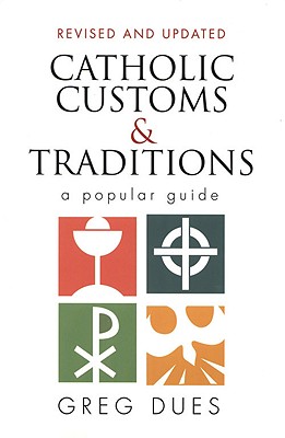 Catholic Customs & Traditions: A Popular Guide (More Resources to Enrich Your Lenten Journey) Cover Image