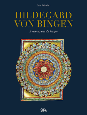 Hildegard Von Bingen: A Journey Into the Images By Hildegard Von Bingen (Artist), Sara Salvadori (Editor) Cover Image