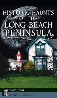 Historic Haunts of the Long Beach Peninsula (Haunted America) By Sydney Stevens Cover Image