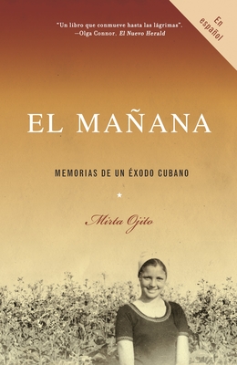 El mañana / Finding Mañana: A Memoir of a Cuban Exodus: Memorias de un éxodo cubano Cover Image