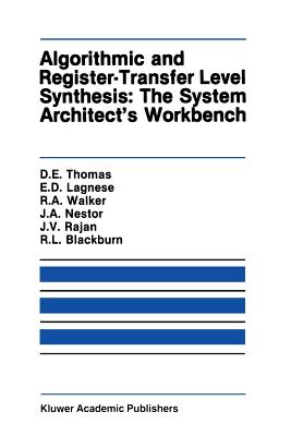 Algorithmic and Register-Transfer Level Synthesis: The System Architect's Workbench: The System Architect's Workbench Cover Image