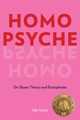 Homo Psyche: On Queer Theory and Erotophobia by Gia Ashtor