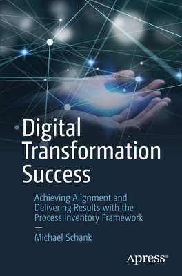 Digital Transformation Success: Achieving Alignment and Delivering Results with the Process Inventory Framework Cover Image