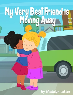 My Very Best Friend is Moving Away By Madalyn P. Latter Cover Image