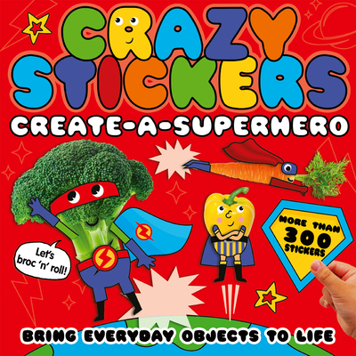Create-a-Superhero: Bring Everyday Objects to Life (Crazy Stickers) By Danielle McLean, Julie Clough (Illustrator) Cover Image