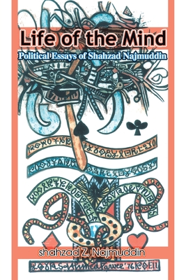 Life of the Mind: Political Essays of Shahzad Najmuddin Cover Image