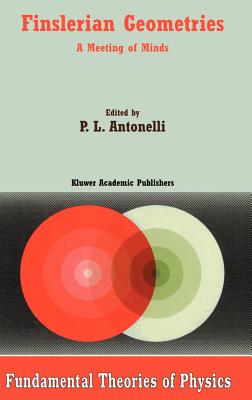 Finslerian Geometries: A Meeting of Minds (Fundamental Theories of Physics #109) By P. L. Antonelli (Editor) Cover Image