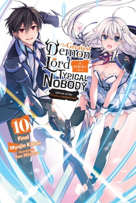 The Greatest Demon Lord Is Reborn as a Typical Nobody, Vol. 10 (light novel): Advent of the Greatest Demon Lord (The Greatest Demon Lord Is Reborn as a Typical Nobody (light novel) #10)