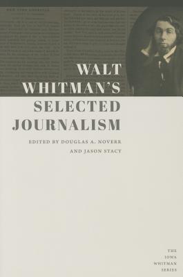 Walt Whitman's Selected Journalism (Iowa Whitman Series)